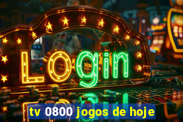 tv 0800 jogos de hoje